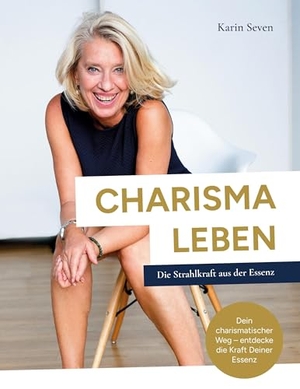 Seven, Karin. CHARISMA LEBEN - Die Strahlkraft aus der Essenz. YessYess Verlagsagentur - 20sec UG (haftungsbeschränkt), 2025.
