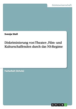 Stoll, Svenja. Diskriminierung von Theater-, Film- und Kulturschaffenden durch das NS-Regime. GRIN Publishing, 2015.