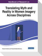 Handbook of Research on Translating Myth and Reality in Women Imagery Across Disciplines