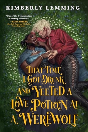 Lemming, Kimberly. That Time I Got Drunk and Yeeted a Love Potion at a Werewolf. Orbit, 2024.