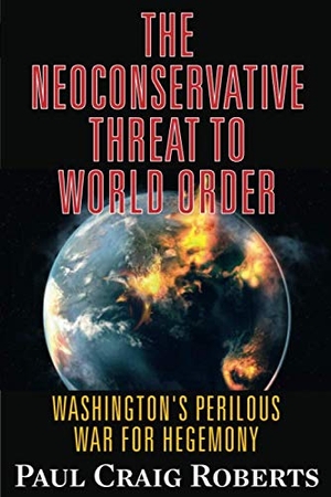Roberts. The Neoconservative Threat to World Order - Washington's Perilous War for Hegemony. Clarity Press, 2015.