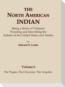 The North American Indian Volume 6 -The Piegan, The Cheyenne, The Arapaho