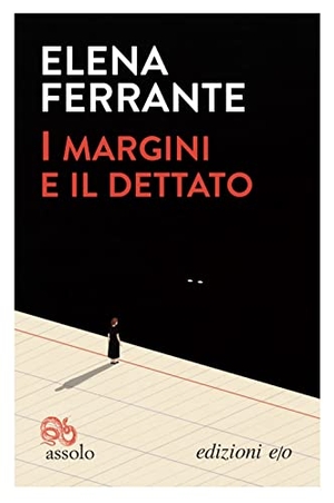 Ferrante, Elena. I margini e il dettato. , 2021.