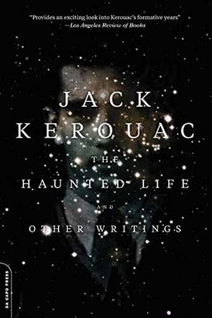 Kerouac, Jack. The Haunted Life - And Other Writings. Hachette Books, 2015.