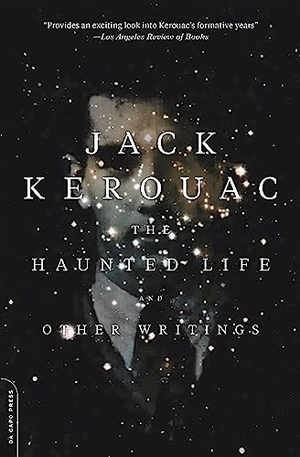 Kerouac, Jack. The Haunted Life - And Other Writings. Hachette Book Group, 2015.