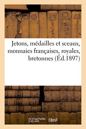 Florange, Jules. Jetons, médailles et sceaux, monnaies françaises, royales, bretonnes. Hachette Livre, 2020.