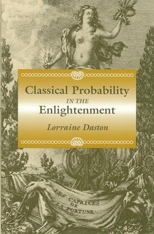 Daston, Lorraine. Classical Probability in the Enlightenment. Princeton University Press, 1995.