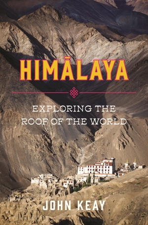 Keay, John. Himalaya: Exploring the Roof of the World. Bloomsbury USA, 2022.
