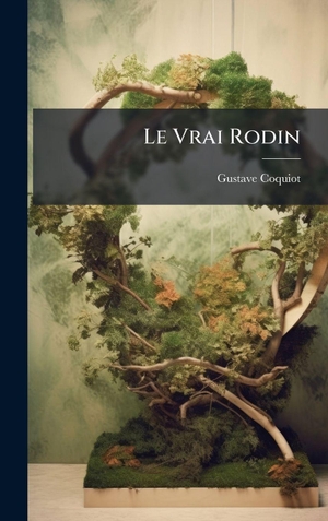 Coquiot, Gustave. Le Vrai Rodin. Creative Media Partners, LLC, 2025.