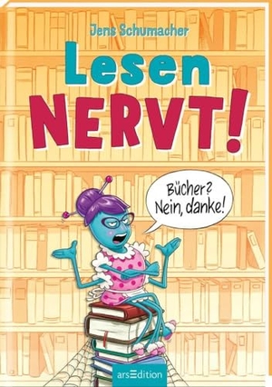 Schumacher, Jens. Lesen NERVT! - Bücher? Nein, danke! (Lesen nervt! 1). Ars Edition GmbH, 2024.