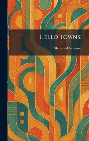 Anderson, Sherwood. Hello Towns!. Tradd Street Press, 2026.