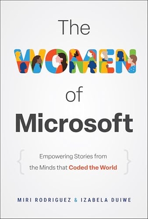 Rodriguez, Miri / Izabela Duiwe. The Women of Microsoft - Empowering Stories from the Minds that Coded the World. Wiley John + Sons, 2025.