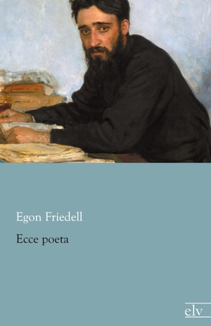 Friedell, Egon. Ecce poeta. Europäischer Literaturverlag, 2013.