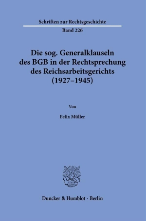 Müller, Felix. Die sog. Generalklauseln des BGB in der Rechtsprechung des Reichsarbeitsgerichts (1927-1945). Duncker & Humblot GmbH, 2025.