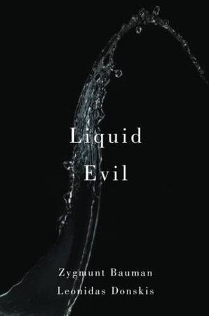Bauman, Zygmunt / Leonidas Donskis. Liquid Evil - Living with Tina. Polity Press, 2016.