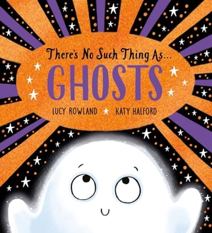 Rowland, Lucy. There's No Such Thing as Ghosts. Scholastic Ltd., 2024.