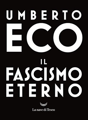 Eco, Umberto. Il fascismo eterno. La nave di Teseo, 2018.