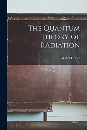 Heitler, Walter. The Quantum Theory of Radiation. Creative Media Partners, LLC, 2021.