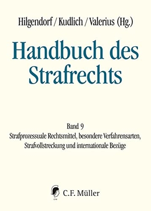 Hilgendorf, Eric / Hans Kudlich et al (Hrsg.). Handbuch des Strafrechts Band 09 - Strafprozessuale Rechtsmittel, besondere Verfahrensarten, Strafvollstreckung und internationale Bezüge. Müller C.F., 2023.