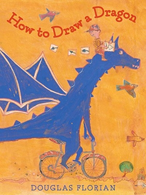 Florian, Douglas. How to Draw a Dragon. Beach Lane Books, 2015.
