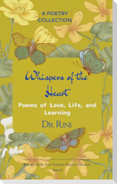 Whispers of the Heart Poems of Love, Life, and Learning