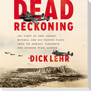 Dead Reckoning: The Story of How Johnny Mitchell and His Fighter Pilots Took on Admiral Yamamoto and Avenged Pearl Harbor