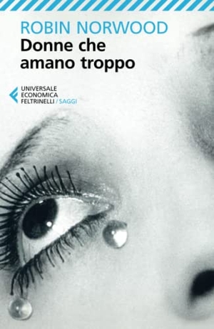 Norwood, Robin. Donne che amano troppo. Feltrinelli, 2013.