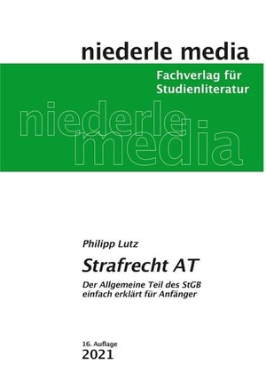 Lutz, Philipp. Strafrecht AT - Der Allgemeine Teil des StGB leicht erklärt für Anfänger. Niederle, Jan Media, 2021.