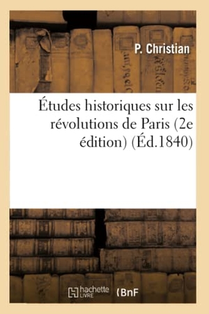 Christian, P.. Études historiques sur les révolutions de Paris 2e édition. Hachette Livre, 2018.