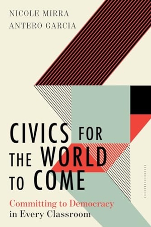 Mirra, Nicole / Antero Garcia. Civics for the World to Come - Committing to Democracy in Every Classroom. W. W. Norton & Company, 2023.