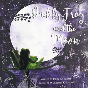 Goodhart, Pippa. Daddy Frog And The Moon. Little Door Books, 2019.