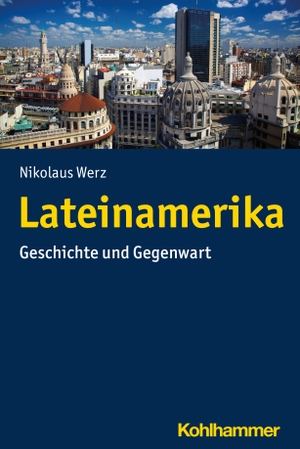 Werz, Nikolaus. Lateinamerika - Geschichte und Gegenwart. Kohlhammer W., 2020.