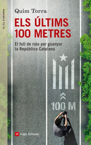 Torra, Quim. Els últims 100 metres : El full de ruta per guanyar la República Catalana. Angle Editorial, 2016.