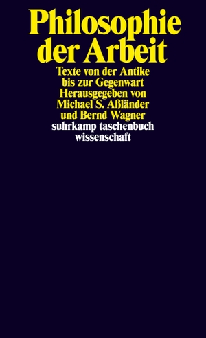 Aßländer, Michael S. / Bernd Wagner (Hrsg.). Philosophie der Arbeit - Texte von der Antike bis zur Gegenwart. Suhrkamp Verlag AG, 2017.
