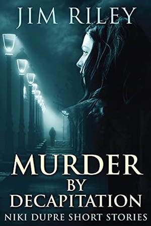 Riley, Jim. Murder By Decapitation. Next Chapter, 2021.