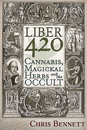 Bennett, Chris. Liber 420 - Cannabis, Magickal Herbs and the Occult. Trine Day, 2018.