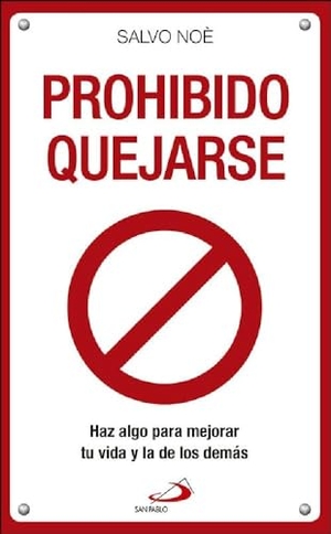 Francisco, Papa / Salvo Noè. Prohibido quejarse : haz algo para mejorar tu vida y la de los demás. San Pablo, Editorial, 2018.