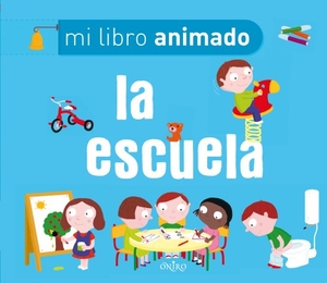 Choux, Nathalie. La escuela. Mi libro animado. Ediciones Oniro S.A., 2012.