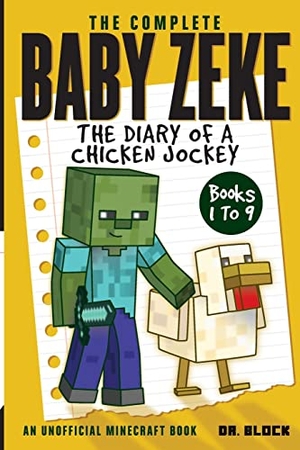 Block. The Complete Baby Zeke - The Diary of a Chicken Jockey, Books 1 to 9 (an unofficial Minecraft book). Eclectic Esquire Media, LLC, 2019.