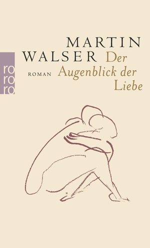 Walser, Martin. Der Augenblick der Liebe. Rowohlt Taschenbuch, 2006.