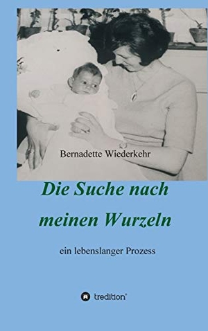 K Müller, Franziska / Bernadette Wiederkehr. Auf der Suche nach meinen Wurzeln - ein lebenslanger Prozess. tredition, 2021.