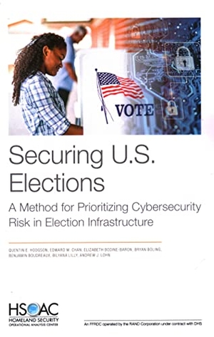 Hodgson, Quentin E / Chan, Edward W et al. Securing U.S. Elections - A Method for Prioritizing Cybersecurity Risk in Election Infrastructure. RAND Corporation, 2022.