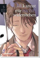 Du kannst mir nicht widerstehen 3