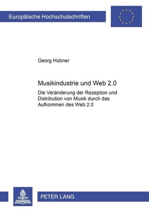 Hübner, Georg. Musikindustrie und Web 2.0 - Die Veränderung der Rezeption und Distribution von Musik durch das Aufkommen des «Web 2.0». Peter Lang, 2008.