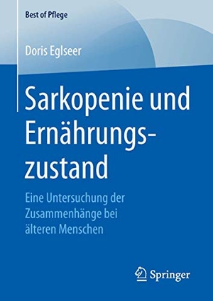 Eglseer, Doris. Sarkopenie und Ernährungszustand - Eine Untersuchung der Zusammenhänge bei älteren Menschen. Springer Fachmedien Wiesbaden, 2016.