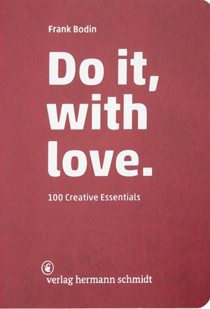 Bodin, Frank. Do it, with love. - 100 creative essentials. Schmidt Hermann Verlag, 2019.