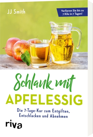 Smith, JJ. Schlank mit Apfelessig - Die 7-Tage-Kur zum Entgiften, Entschlacken und Abnehmen. riva Verlag, 2019.