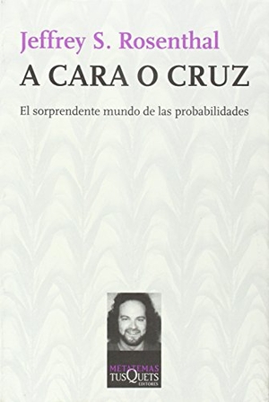 Rosenthal, Jeffrey S.. A cara o cruz : el sorprendente mundo de las probabilidades. Tusquets Editores, 2011.
