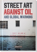 STREET ART AGAINST OIL and Global Warming