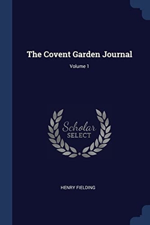 Fielding, Henry. The Covent Garden Journal; Volume 1. SAGWAN PR, 2018.